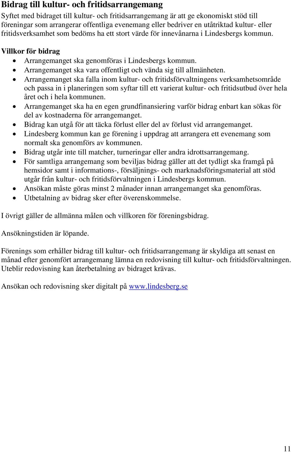 Arrangemanget ska vara offentligt och vända sig till allmänheten.