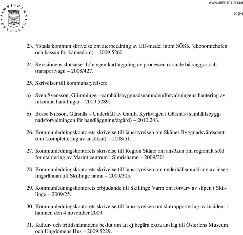 Skrivelser till kommunstyrelsen: a) Sven Svensson, Glimminge samhällsbyggnadsnämnden/förvaltningens hantering av inkomna handlingar 2009.5289.