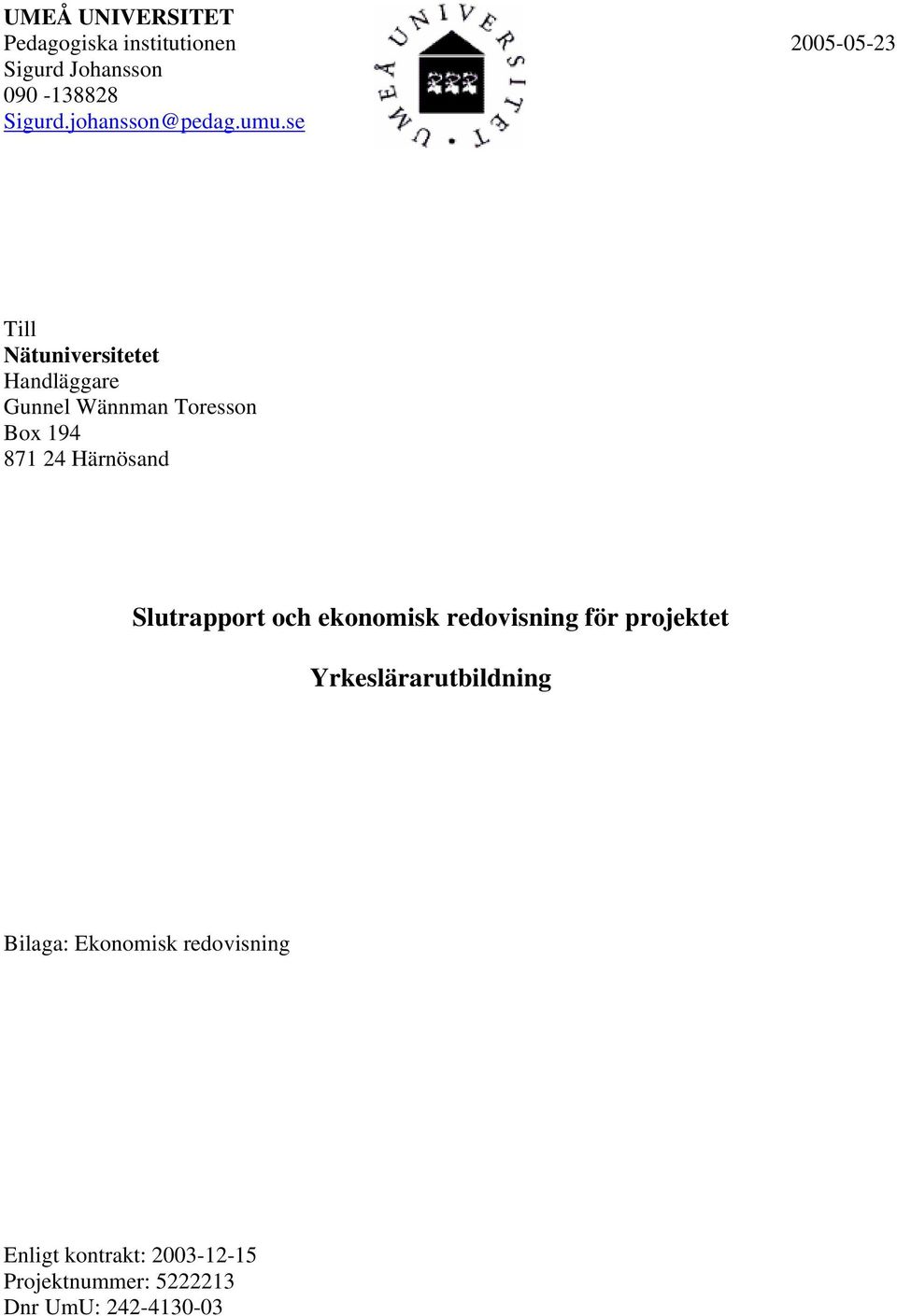 se 2005-05-23 Till Nätuniversitetet Handläggare Gunnel Wännman Toresson Box 194 871 24