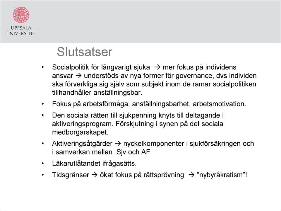 Den sociala rätten till sjukpenning knyts till deltagande i aktiveringsprogram. Förskjutning i synen på det sociala medborgarskapet.