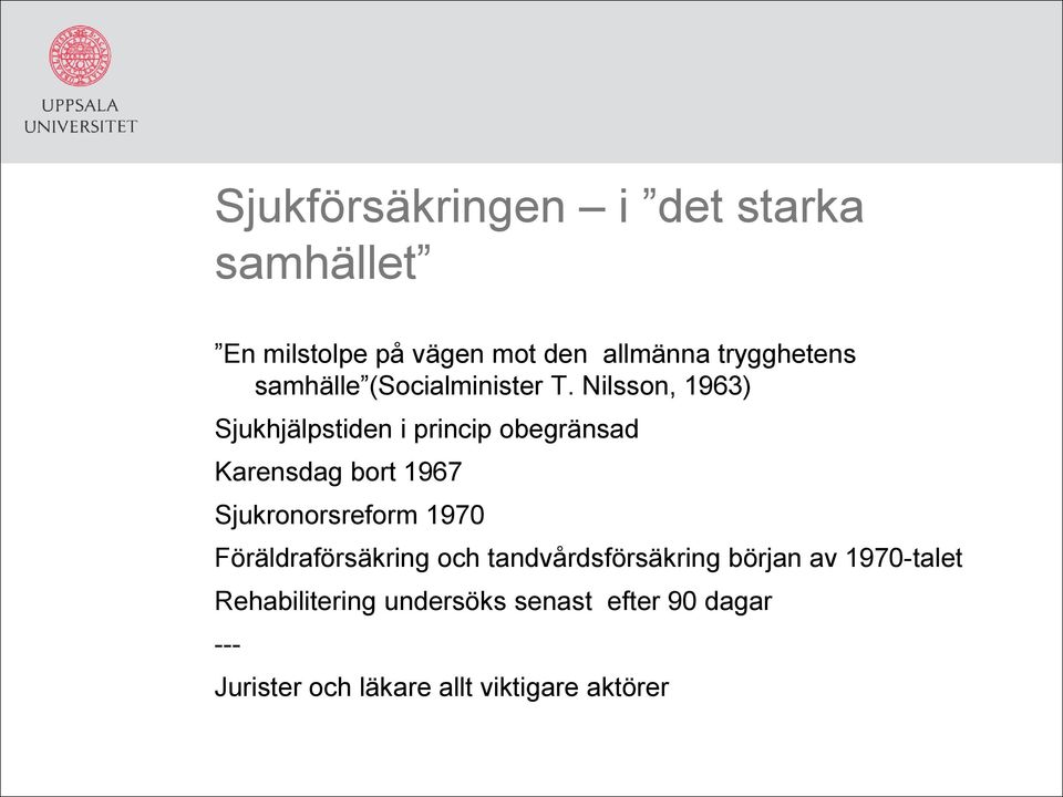 Nilsson, 1963) Sjukhjälpstiden i princip obegränsad Karensdag bort 1967 Sjukronorsreform