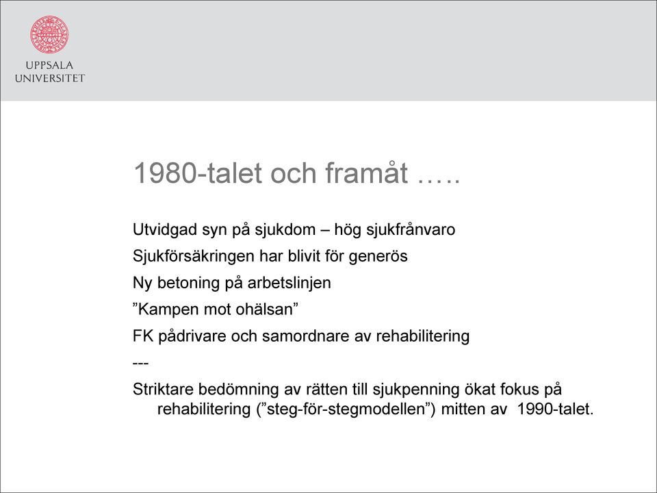 generös Ny betoning på arbetslinjen Kampen mot ohälsan FK pådrivare och