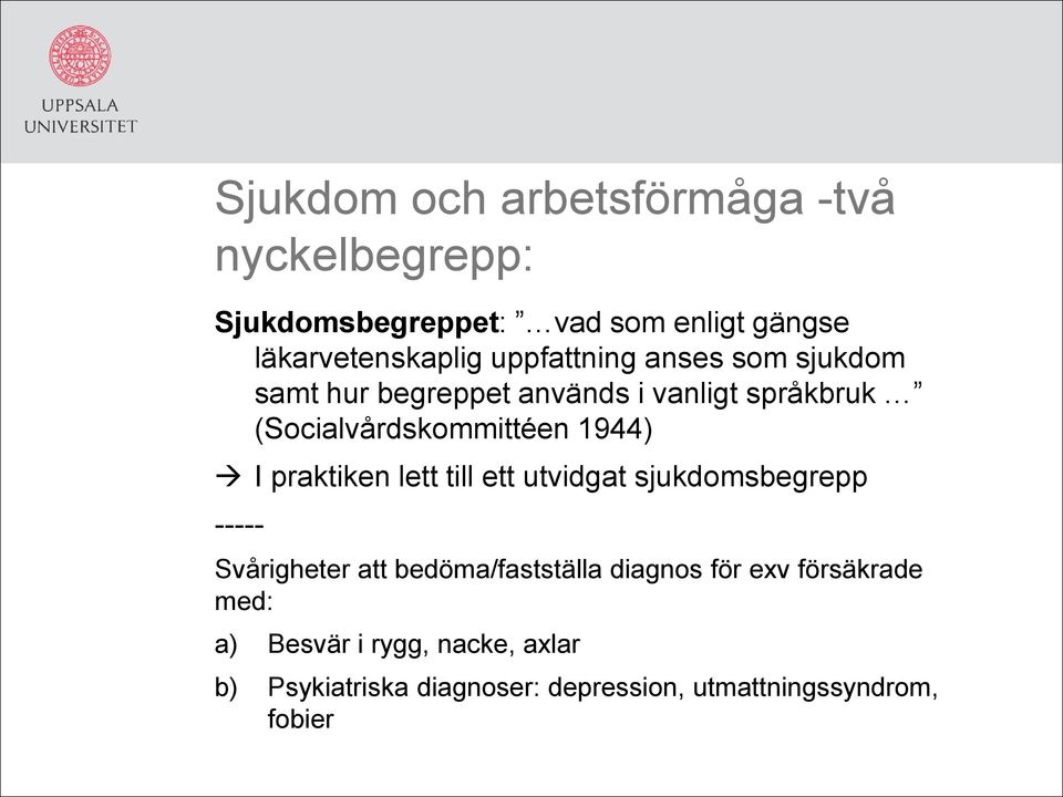 praktiken lett till ett utvidgat sjukdomsbegrepp ----- Svårigheter att bedöma/fastställa diagnos för exv