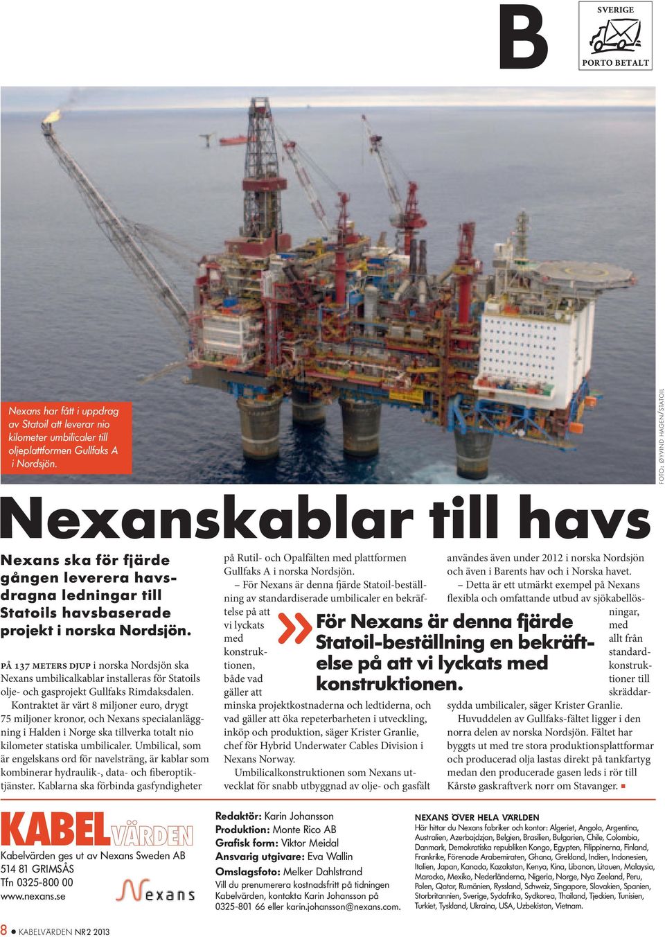 på 137 meters djup i norska Nordsjön ska Nexans umbilicalkablar installeras för Statoils olje- och gasprojekt Gullfaks Rimdaksdalen.