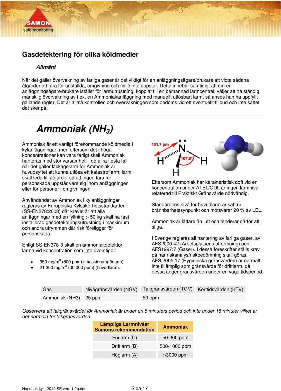 en Ammoniakanläggning med manuellt utlösbart larm, så anses han ha uppfyllt gällande regler.