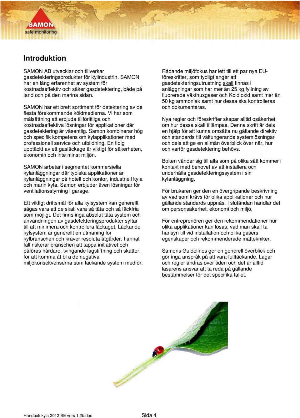 SAMON har ett brett sortiment för detektering av de flesta förekommande köldmedierna.