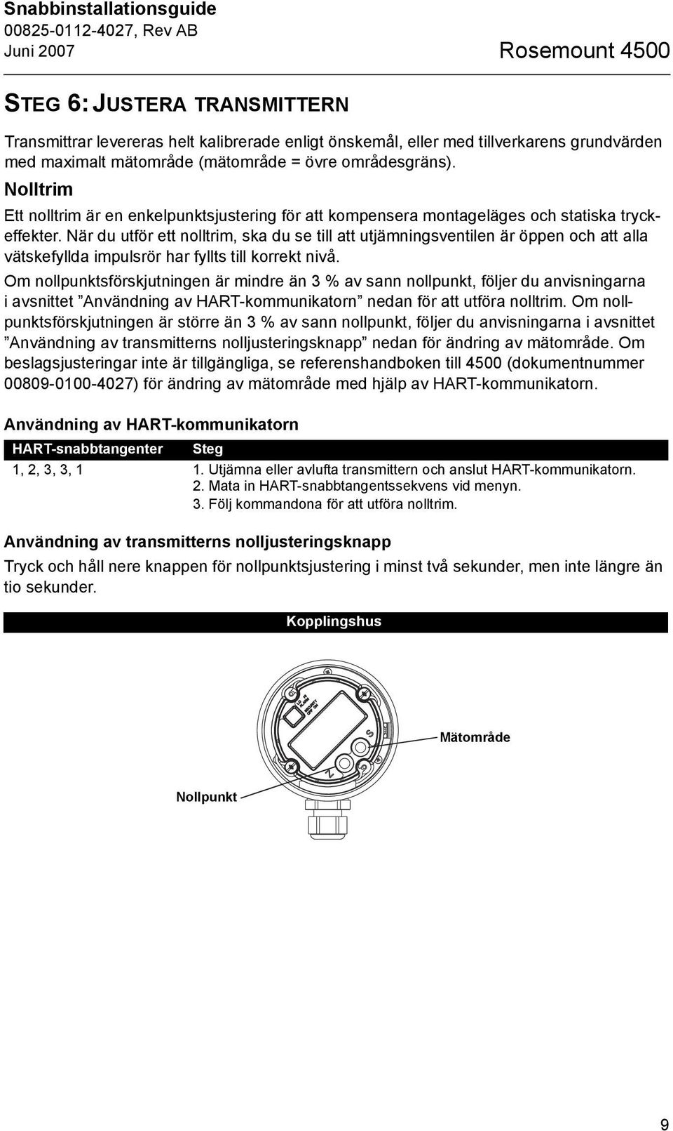 När du utför ett nolltrim, ska du se till att utjämningsventilen är öppen och att alla vätskefyllda impulsrör har fyllts till korrekt nivå.