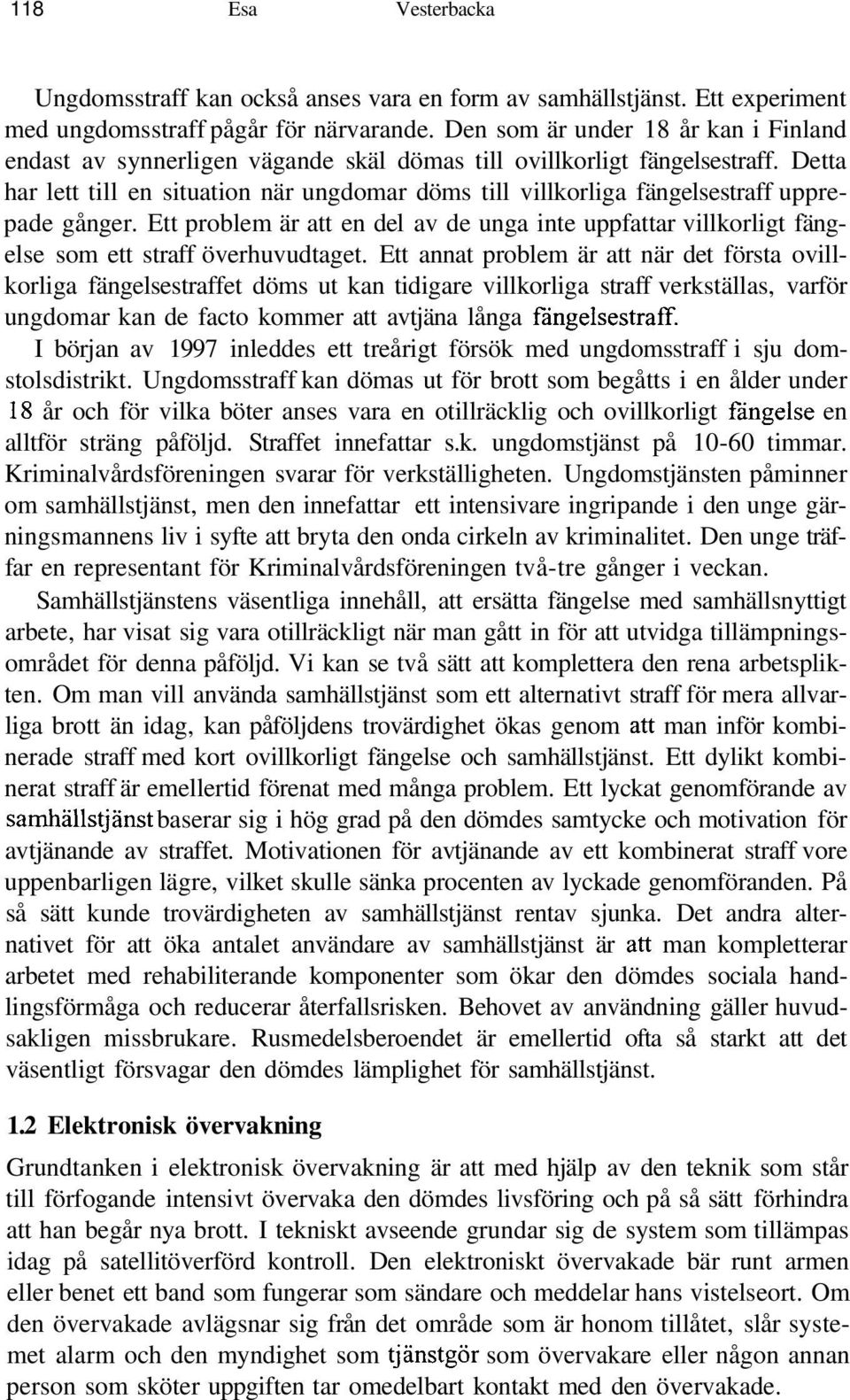Detta har lett till en situation när ungdomar döms till villkorliga fängelsestraff upprepade gånger.
