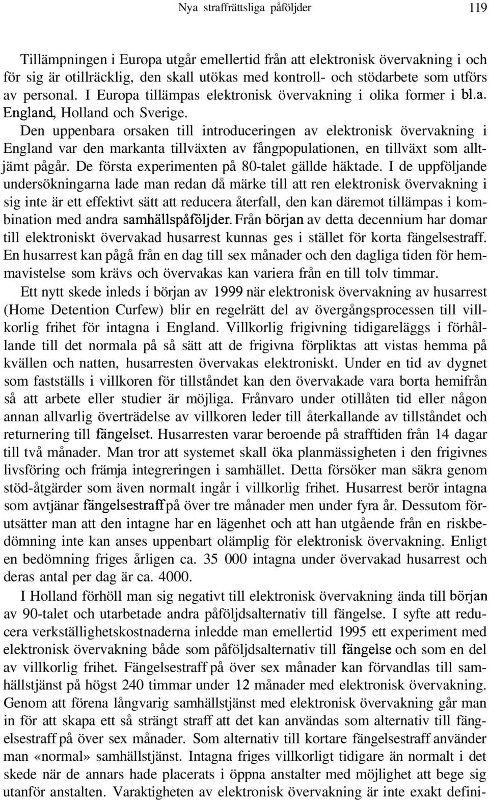 Den uppenbara orsaken till introduceringen av elektronisk övervakning i England var den markanta tillväxten av fångpopulationen, en tillväxt som alltjämt pågår.