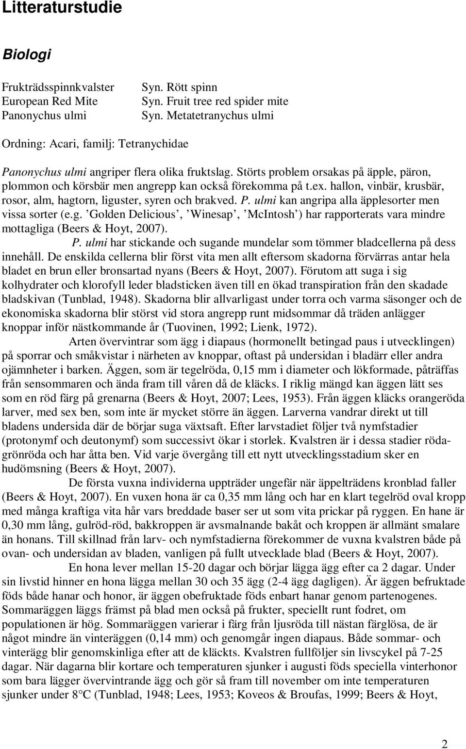 Störts problem orsakas på äpple, päron, plommon och körsbär men angrepp kan också förekomma på t.ex. hallon, vinbär, krusbär, rosor, alm, hagtorn, liguster, syren och brakved. P.