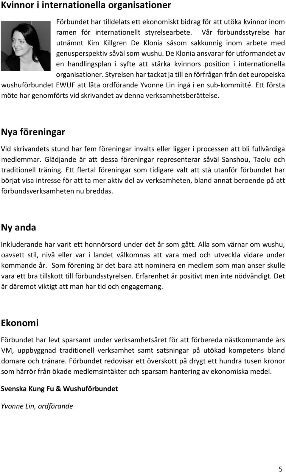 De Klonia ansvarar för utformandet av en handlingsplan i syfte att stärka kvinnors position i internationella organisationer.