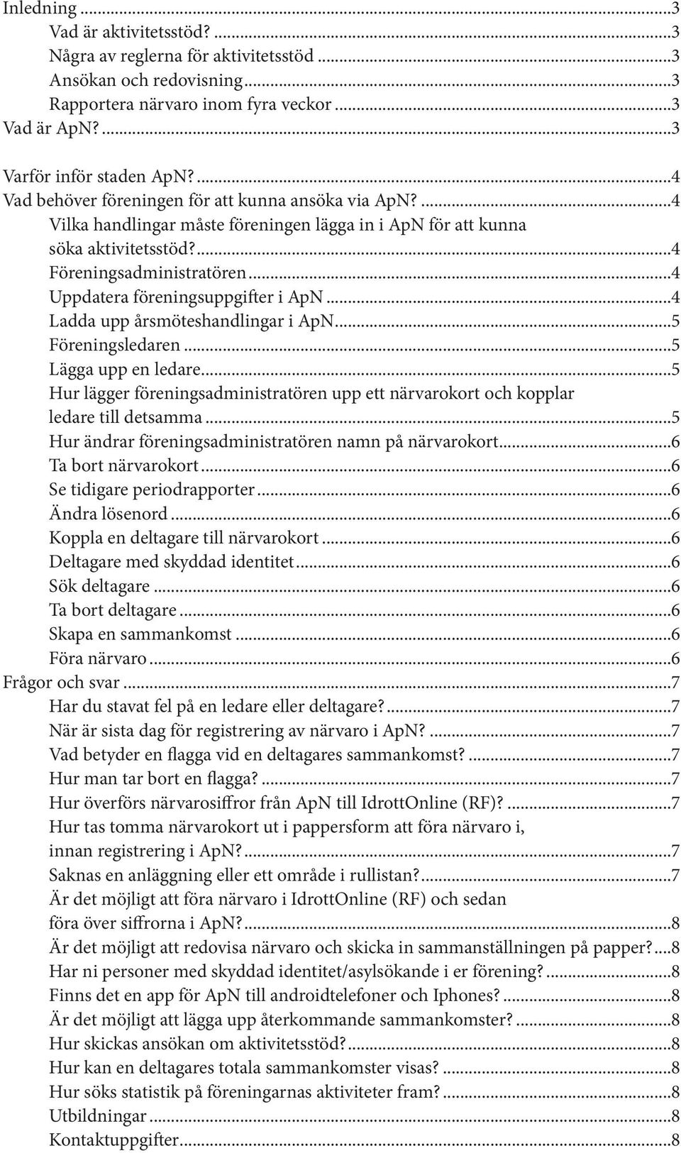 ..4 Uppdatera föreningsuppgifter i ApN...4 Ladda upp årsmöteshandlingar i ApN...5 Föreningsledaren...5 Lägga upp en ledare.