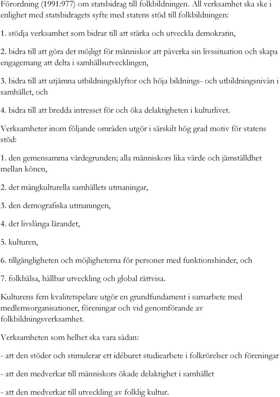 bidra till att göra det möjligt för människor att påverka sin livssituation och skapa engagemang att delta i samhällsutvecklingen, 3.