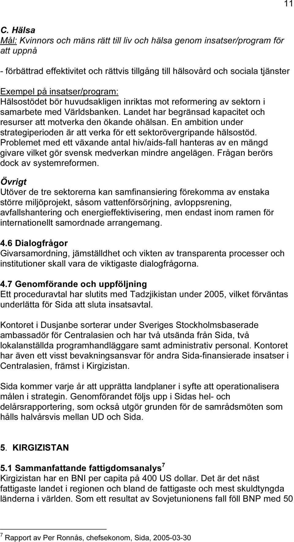 En ambition under strategiperioden är att verka för ett sektorövergripande hälsostöd.