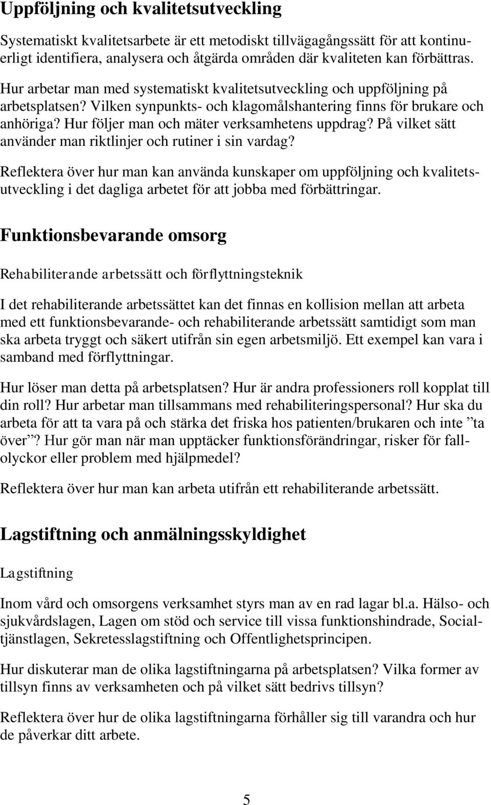 Hur följer man och mäter verksamhetens uppdrag? På vilket sätt använder man riktlinjer och rutiner i sin vardag?