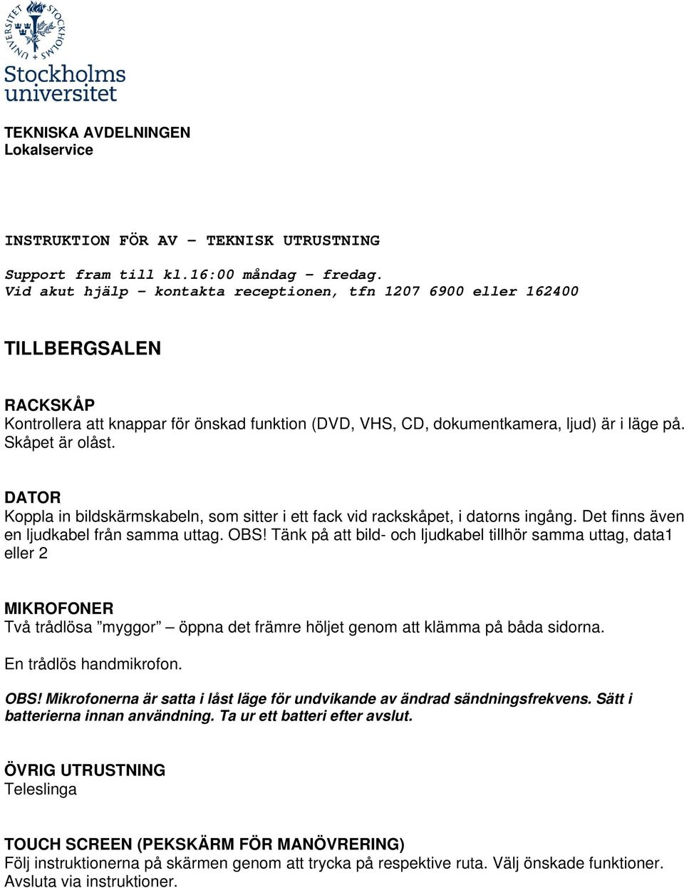 Tänk på att bild- och ljudkabel tillhör samma uttag, data1 eller 2 MIKROFONER Två trådlösa myggor öppna det främre höljet genom att klämma på båda sidorna.