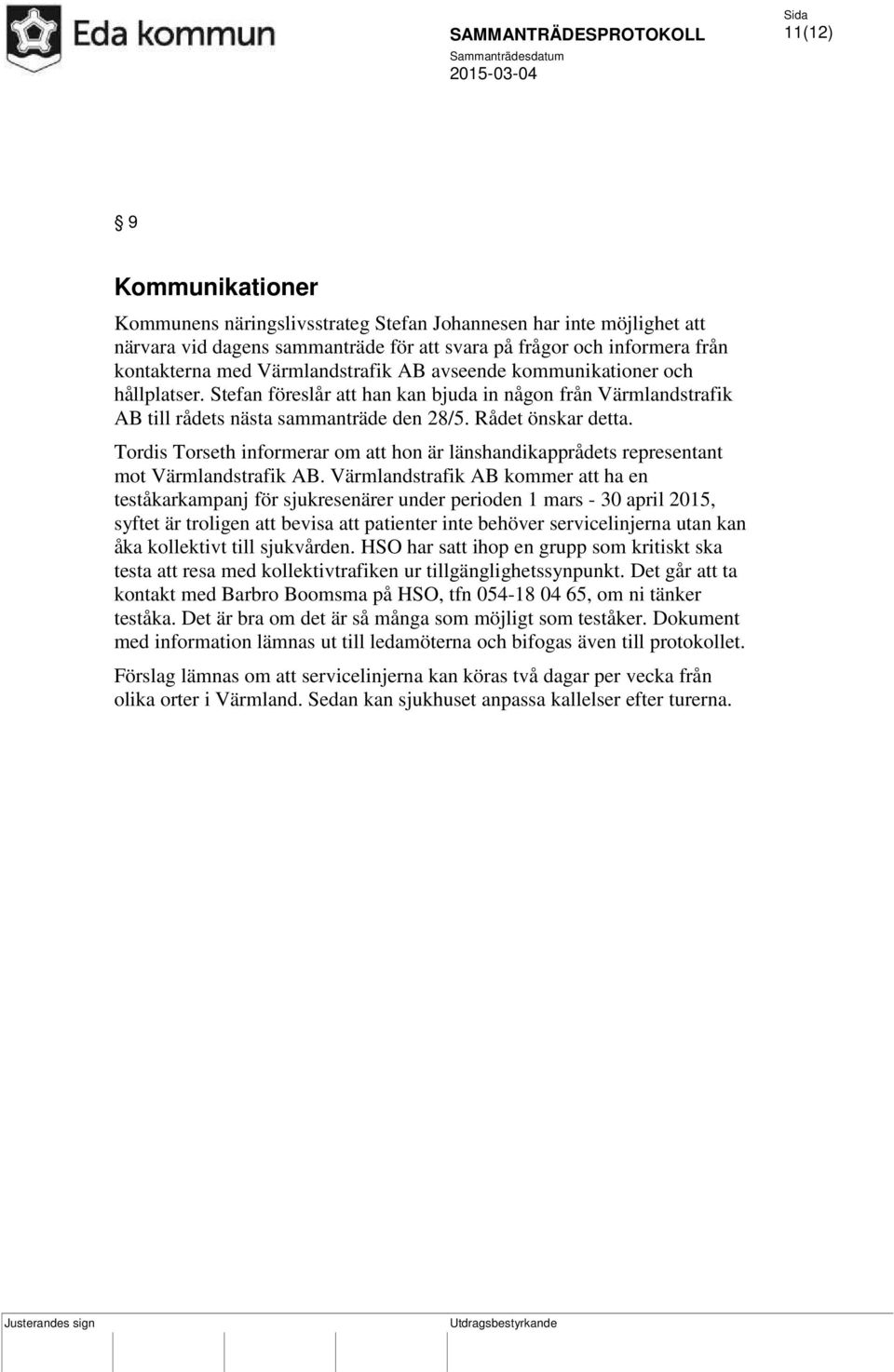Tordis Torseth informerar om att hon är länshandikapprådets representant mot Värmlandstrafik AB.