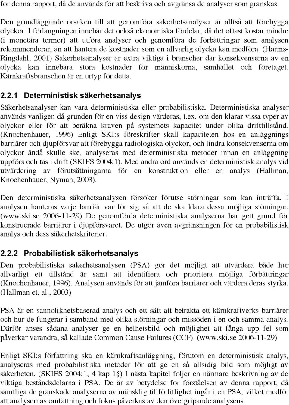 kostnader som en allvarlig olycka kan medföra.
