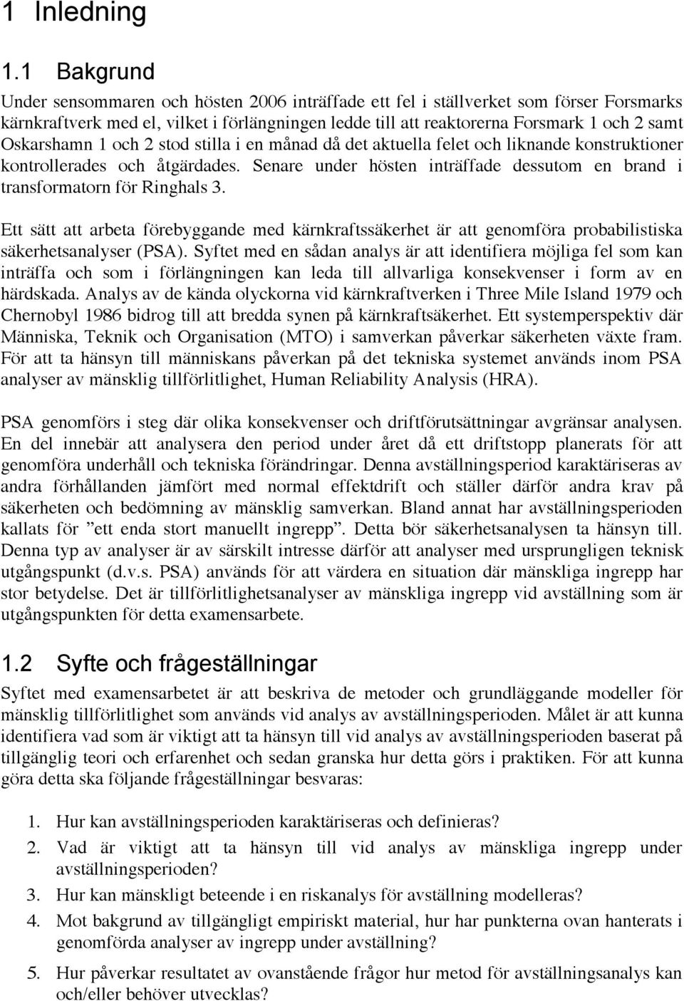 Oskarshamn 1 och 2 stod stilla i en månad då det aktuella felet och liknande konstruktioner kontrollerades och åtgärdades.