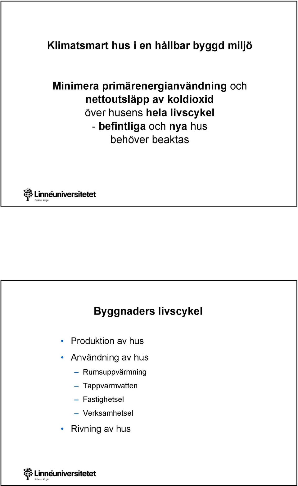 nya hus behöver beaktas Byggnaders livscykel Produktion av hus Användning