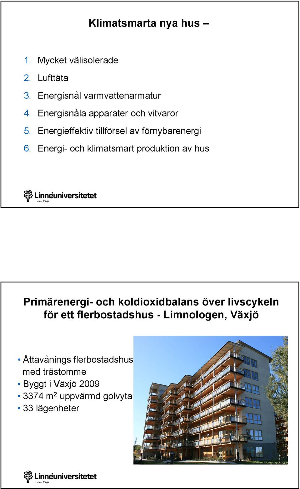 Energi- och klimatsmart produktion av hus Primärenergi- och koldioxidbalans över livscykeln för ett