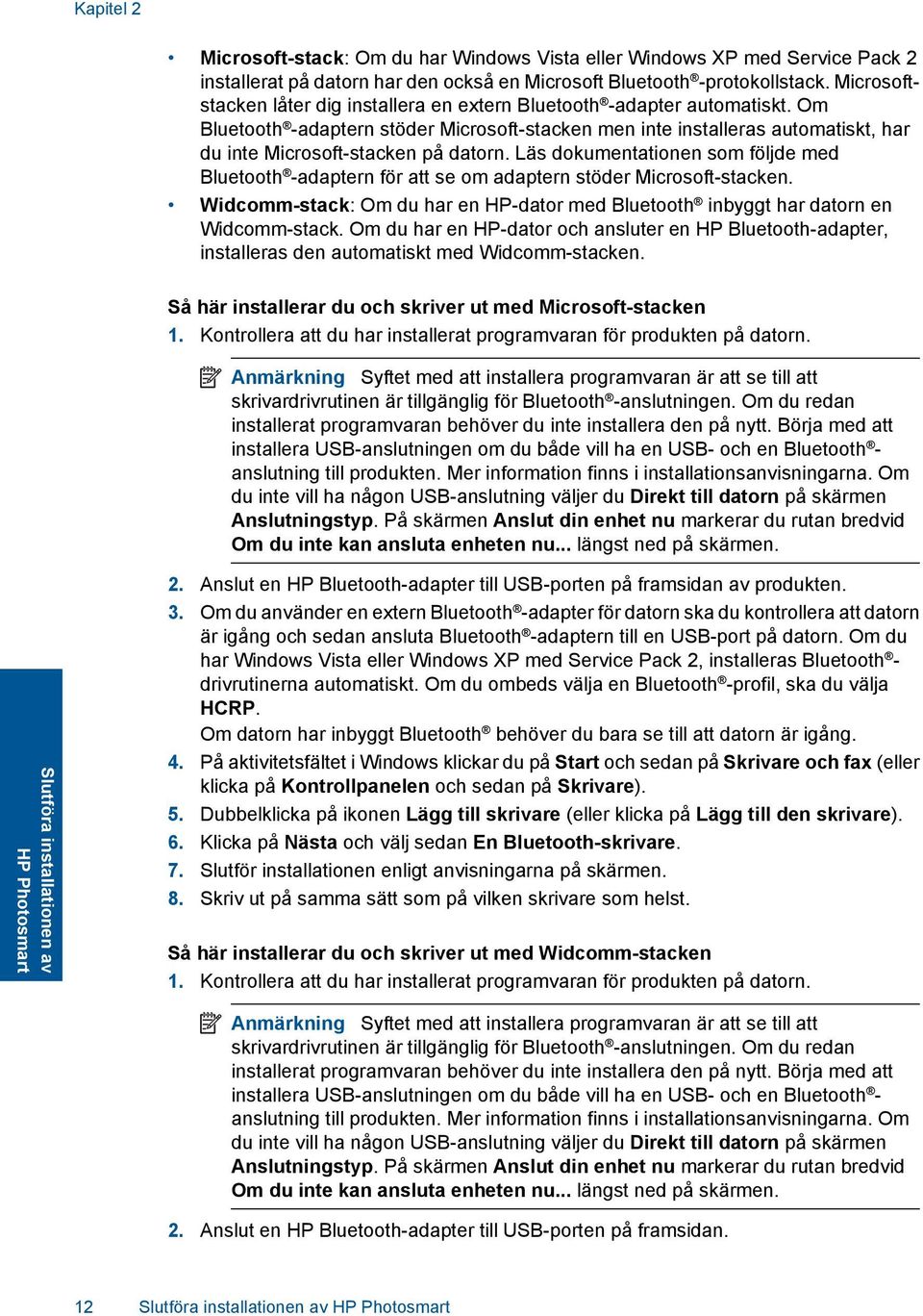 Om Bluetooth -adaptern stöder Microsoft-stacken men inte installeras automatiskt, har du inte Microsoft-stacken på datorn.
