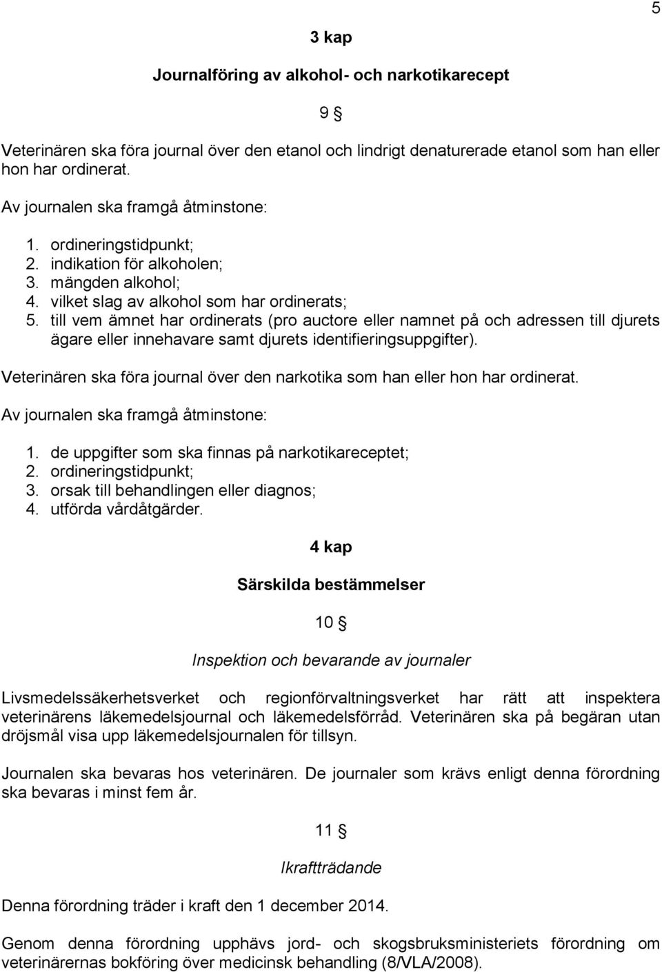 till vem ämnet har ordinerats (pro auctore eller namnet på och adressen till djurets ägare eller innehavare samt djurets identifieringsuppgifter).