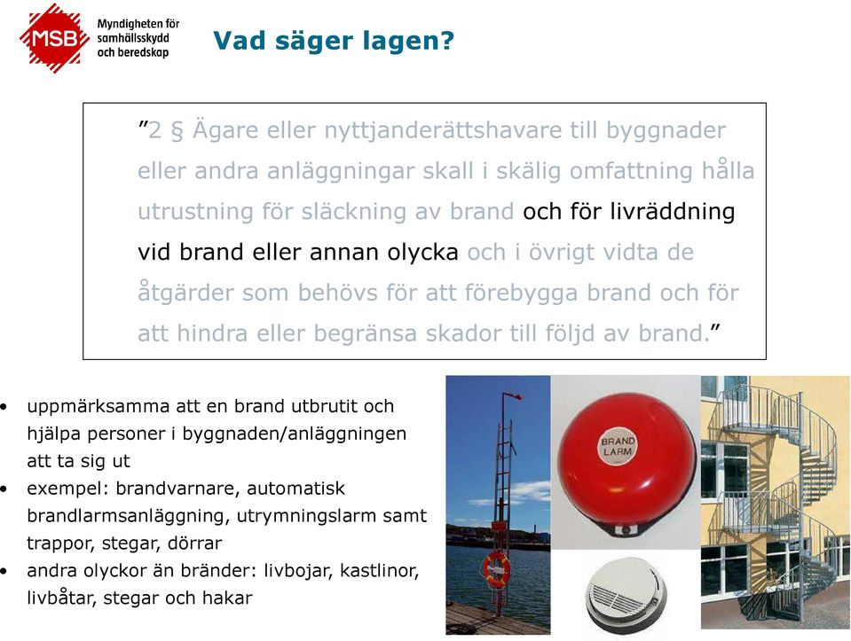 livräddning vid brand eller annan olycka och i övrigt vidta de åtgärder som behövs för att förebygga brand och för att hindra eller begränsa skador