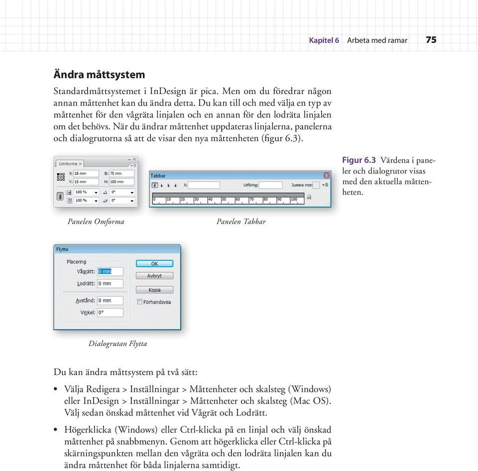 När du ändrar måttenhet uppdateras linjalerna, panelerna och dialogrutorna så att de visar den nya måttenheten (figur 6.3). Figur 6.