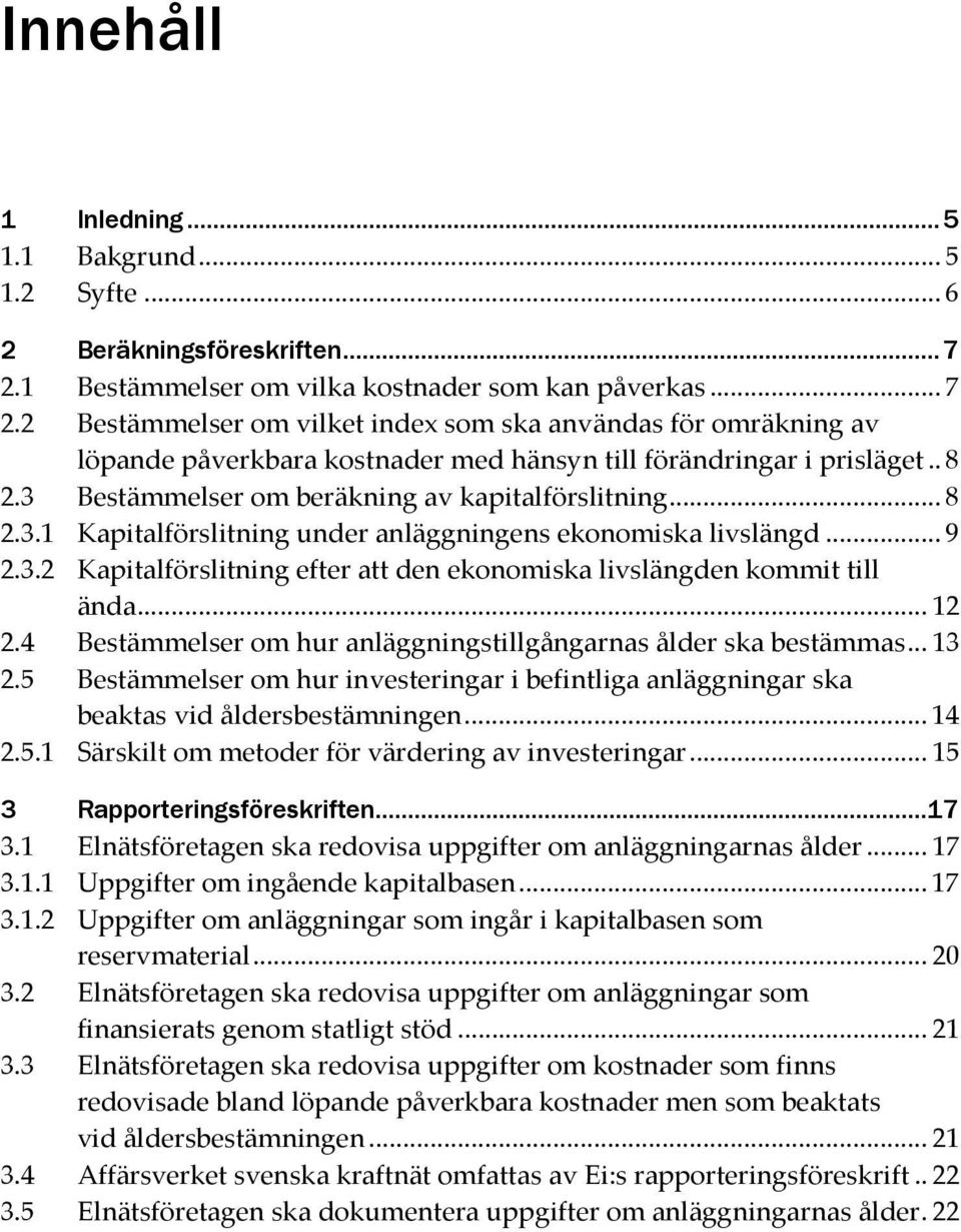 3 Bestämmelser om beräkning av kapitalförslitning... 8 2.3.1 Kapitalförslitning under anläggningens ekonomiska livslängd... 9 2.3.2 Kapitalförslitning efter att den ekonomiska livslängden kommit till ända.