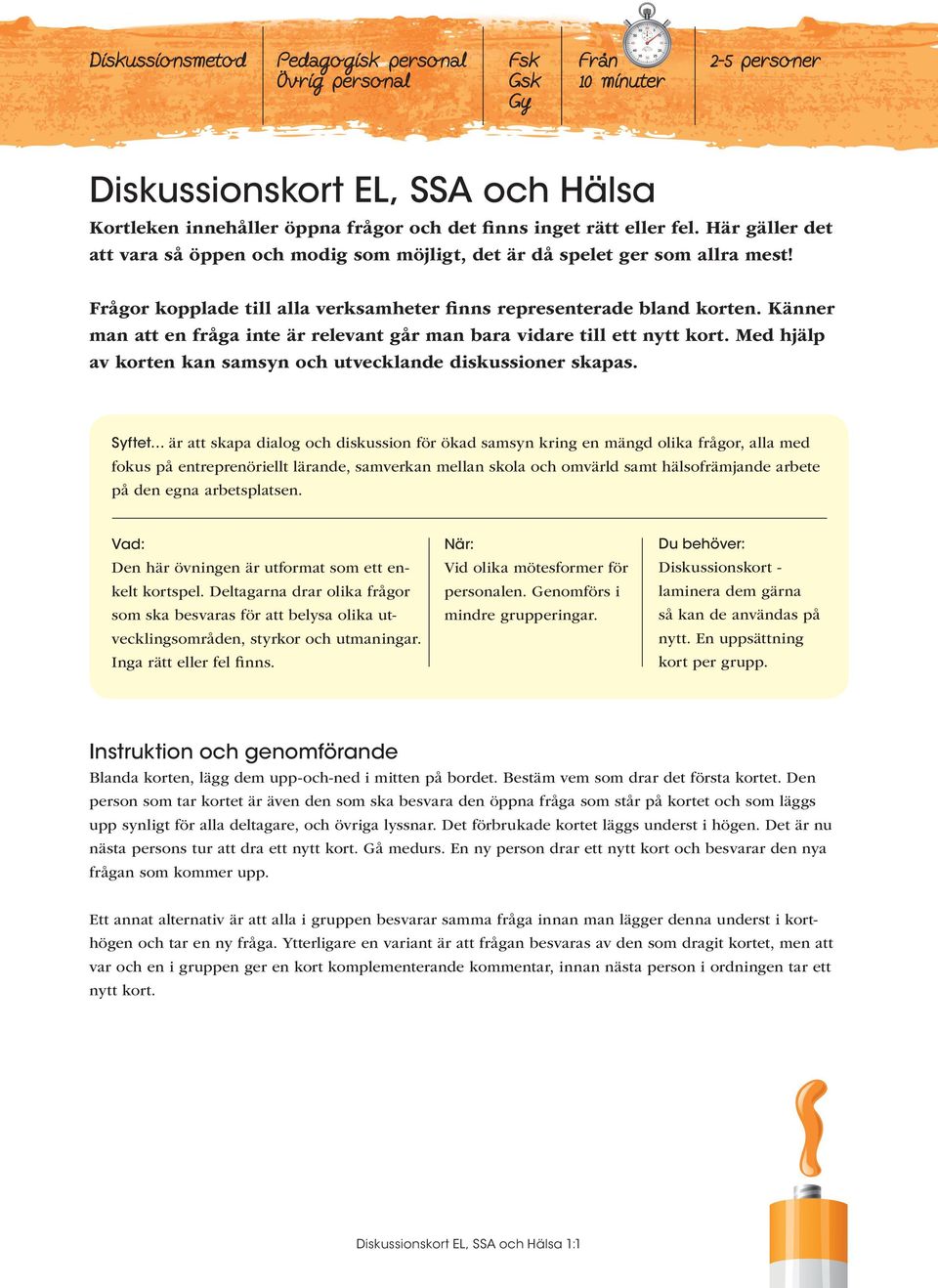 Känner man att en fråga inte är relevant går man bara vidare till ett nytt kort. Med hjälp av korten kan samsyn och utvecklande diskussioner skapas.