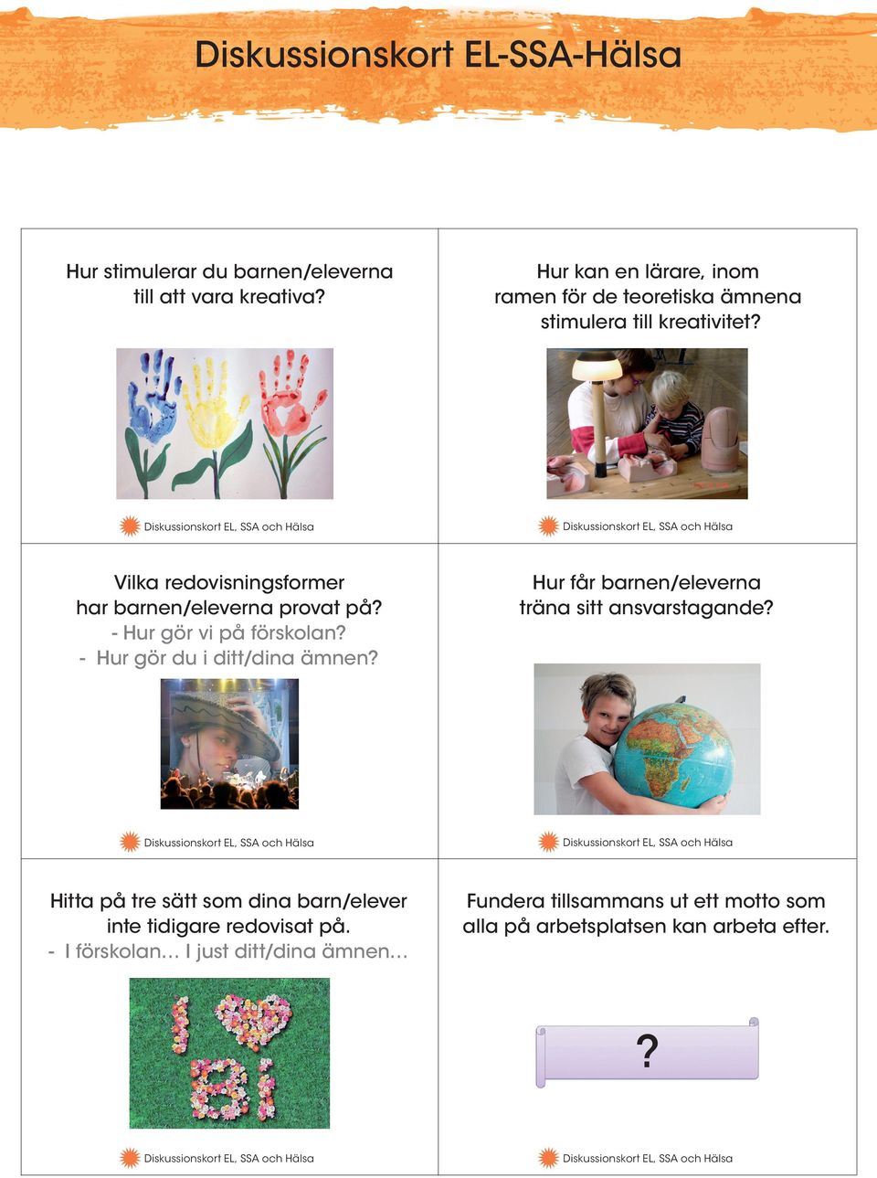 Vilka redovisningsformer har barnen/eleverna provat på? - Hur gör vi på förskolan? - Hur gör du i ditt/dina ämnen?