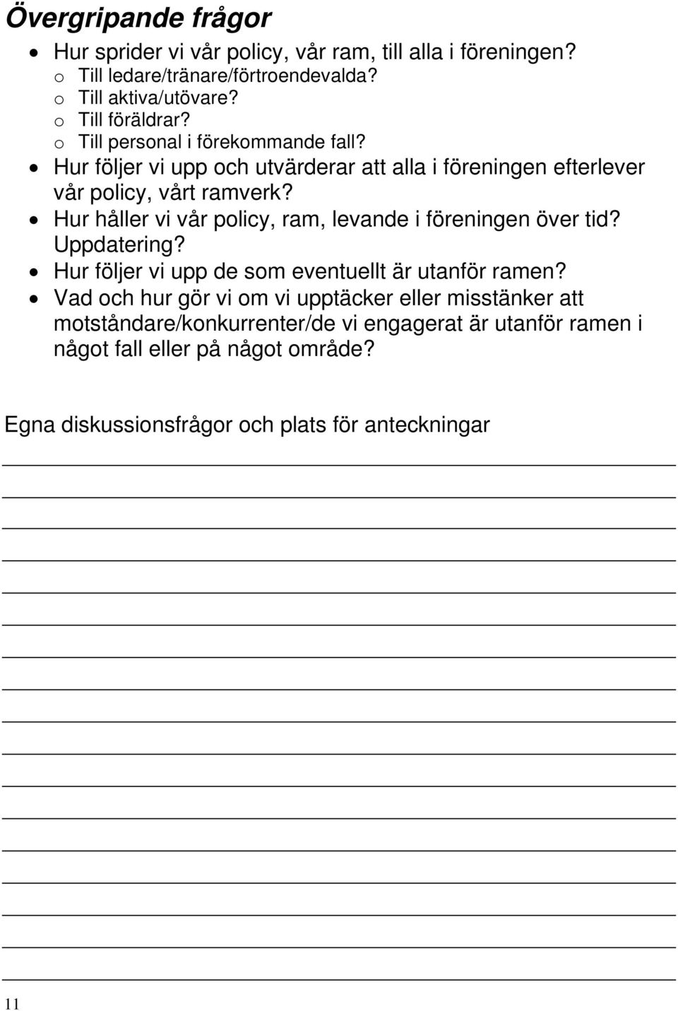 Hur håller vi vår policy, ram, levande i föreningen över tid? Uppdatering? Hur följer vi upp de som eventuellt är utanför ramen?