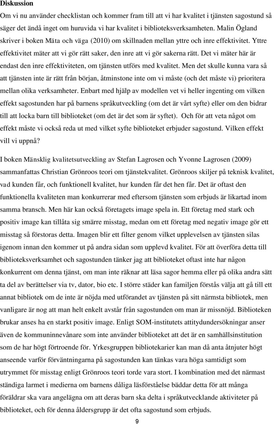 Det vi mäter här är endast den inre effektiviteten, om tjänsten utförs med kvalitet.