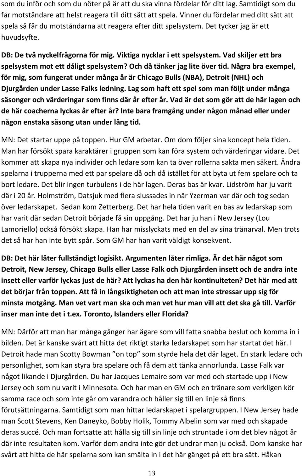 Viktiga nycklar i ett spelsystem. Vad skiljer ett bra spelsystem mot ett dåligt spelsystem? Och då tänker jag lite över tid.