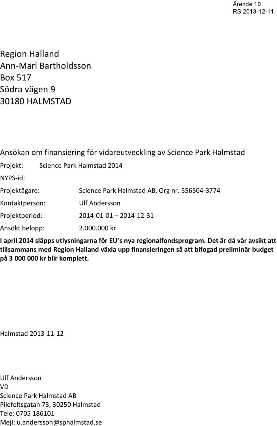 000 kr I april 2014 släpps utlysningarna för EU s nya regionalfondsprogram.