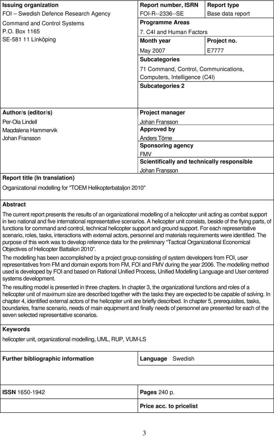 May 2007 Subcategories E7777 71 Command, Control, Communications, Computers, Intelligence (C4I) Subcategories 2 Author/s (editor/s) Project manager Per-Ola Lindell Johan Fransson Magdalena Hammervik