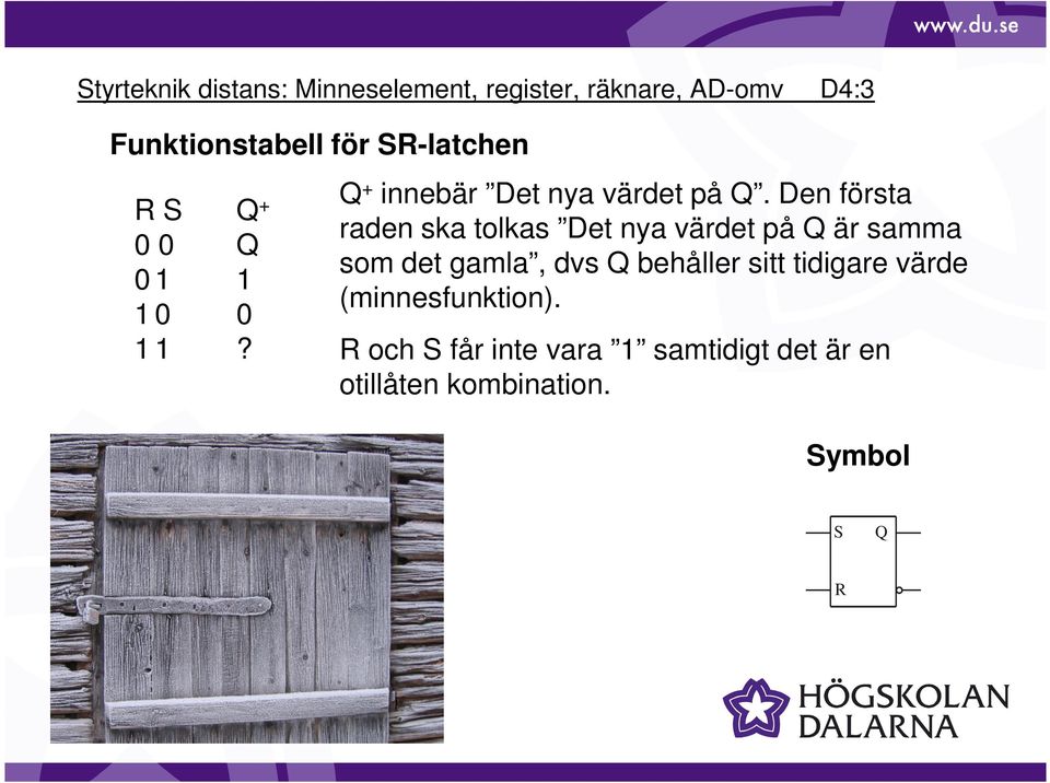 Den första raden ska tolkas Det nya värdet på Q är samma som det gamla, dvs Q behåller sitt