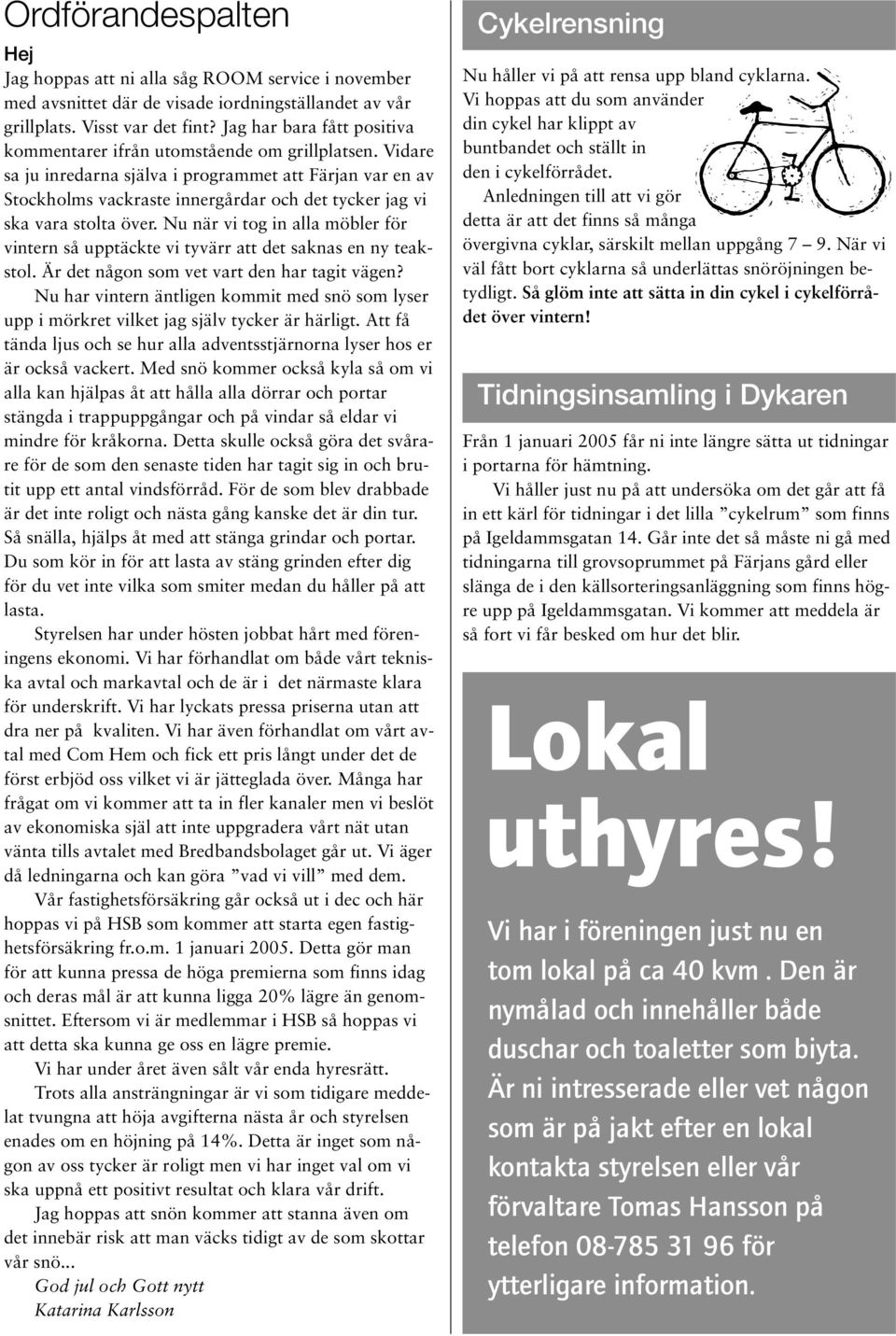 Vidare sa ju inredarna själva i programmet att Färjan var en av Stockholms vackraste innergårdar och det tycker jag vi ska vara stolta över.