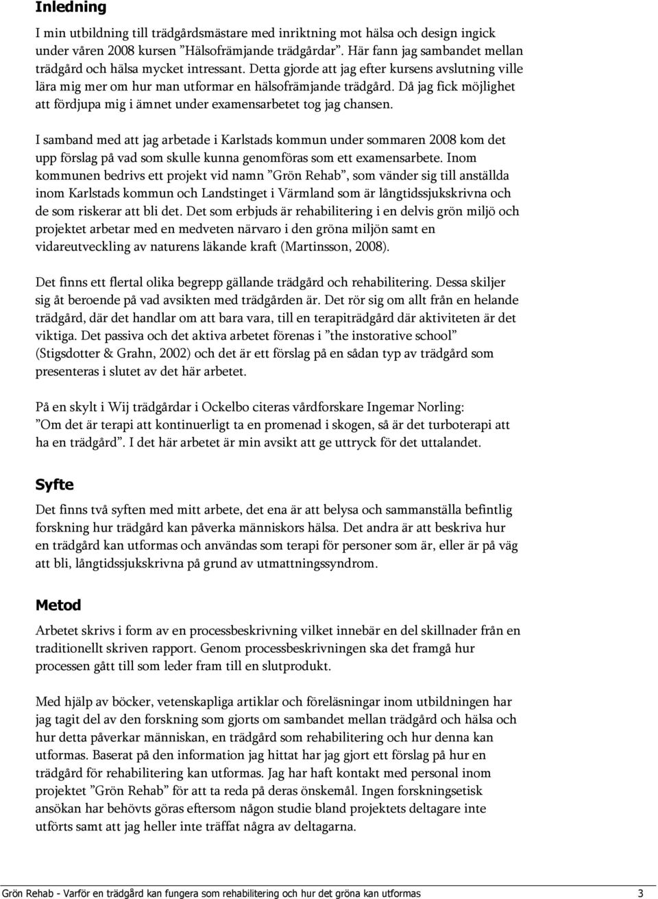 Då jag fick möjlighet att fördjupa mig i ämnet under examensarbetet tog jag chansen.
