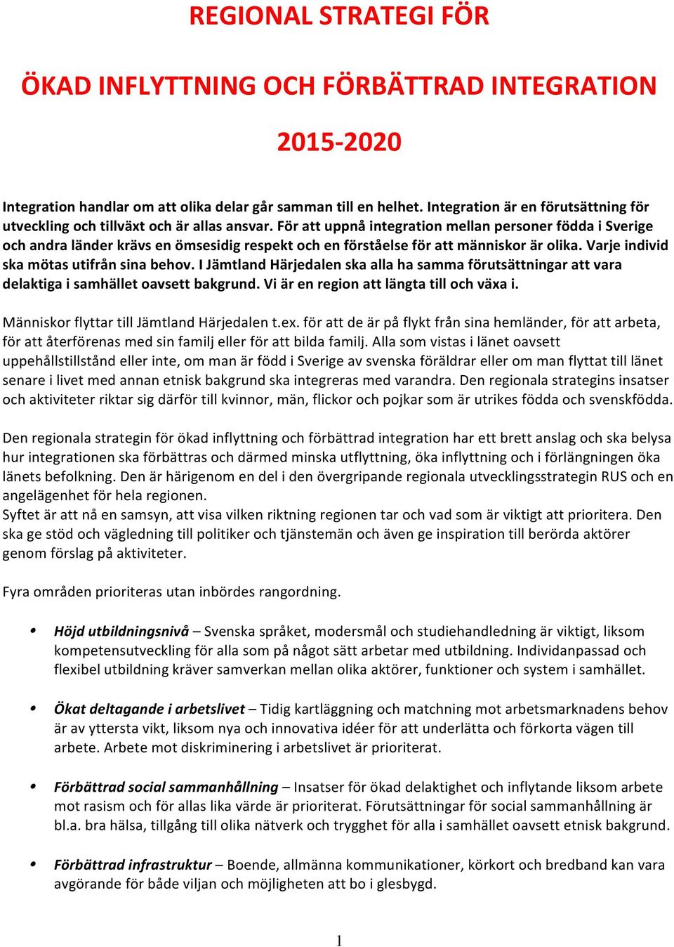 För att uppnå integration mellan personer födda i Sverige och andra länder krävs en ömsesidig respekt och en förståelse för att människor är olika. Varje individ ska mötas utifrån sina behov.