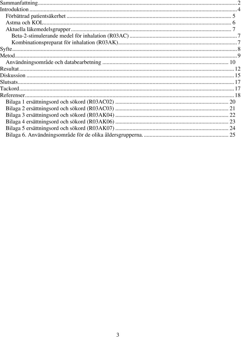 ..17 Referenser...18 Bilaga 1 ersättningsord och sökord (R03AC02)... 20 Bilaga 2 ersättningsord och sökord (R03AC03)... 21 Bilaga 3 ersättningsord och sökord (R03AK04).