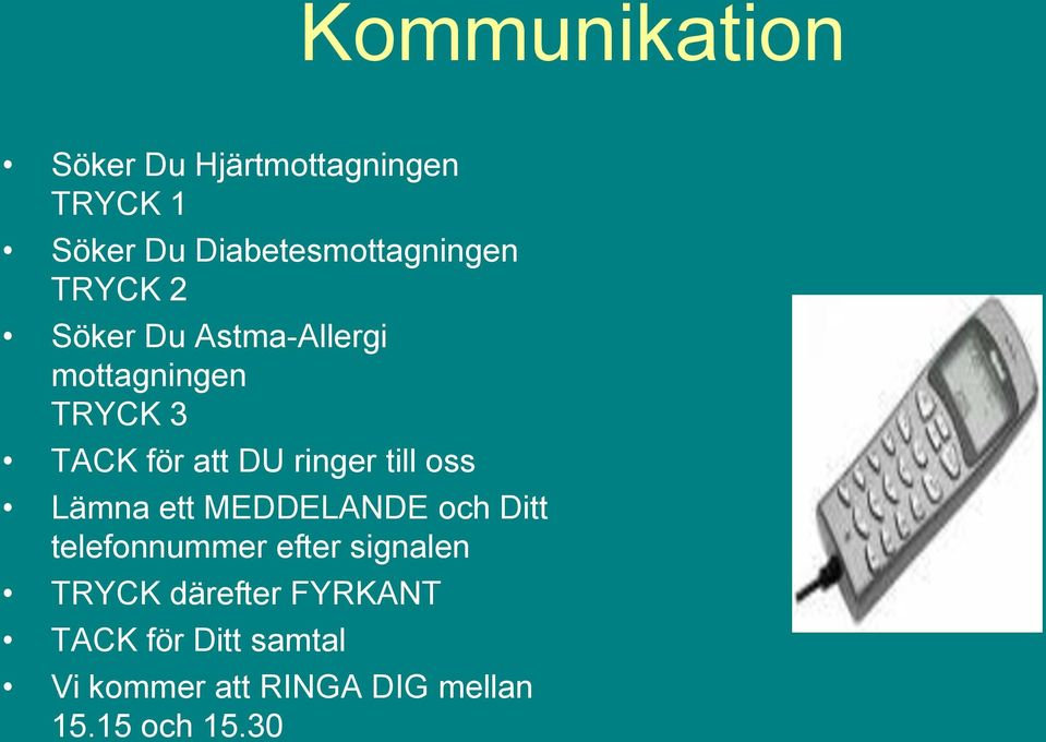 för att DU ringer till oss Lämna ett MEDDELANDE och Ditt telefonnummer efter