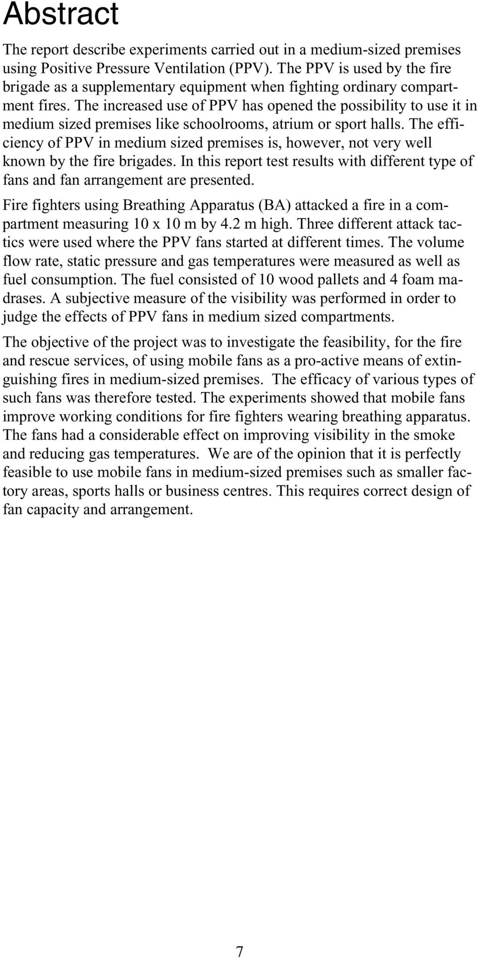 The increased use of PPV has opened the possibility to use it in medium sized premises like schoolrooms, atrium or sport halls.