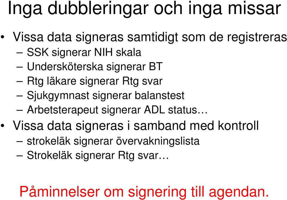 signerar balanstest Arbetsterapeut signerar ADL status Vissa data signeras i samband med