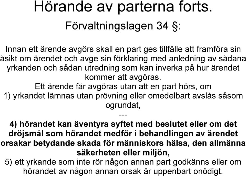 utredning som kan inverka på hur ärendet kommer att avgöras.