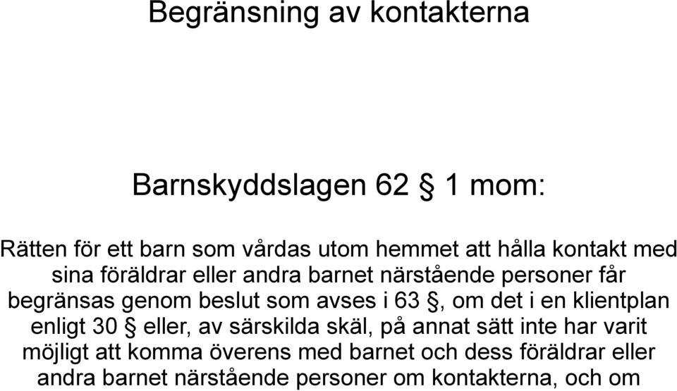 avses i 63, om det i en klientplan enligt 30 eller, av särskilda skäl, på annat sätt inte har varit