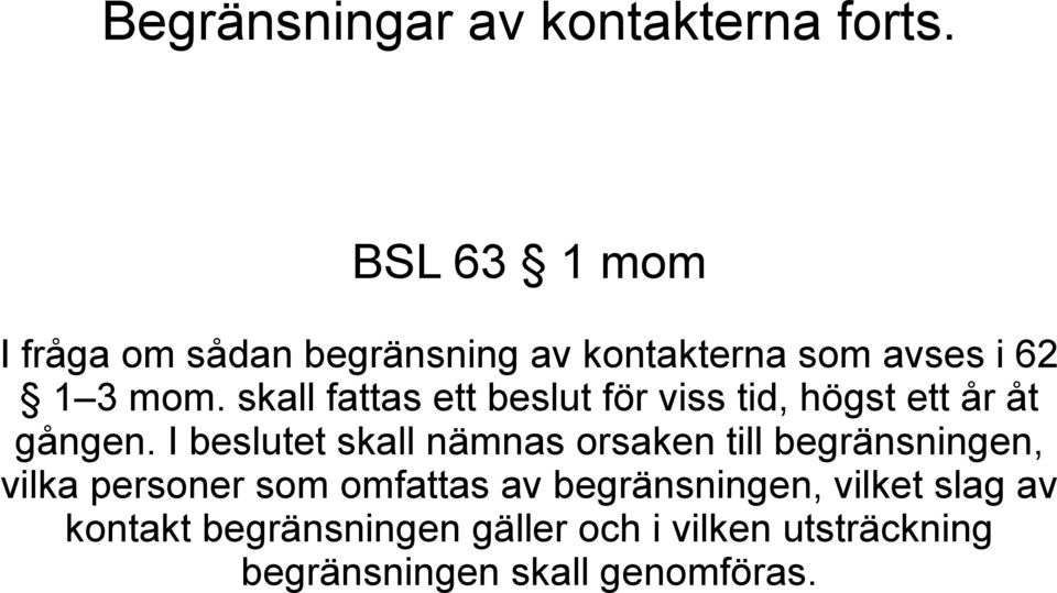 skall fattas ett beslut för viss tid, högst ett år åt gången.