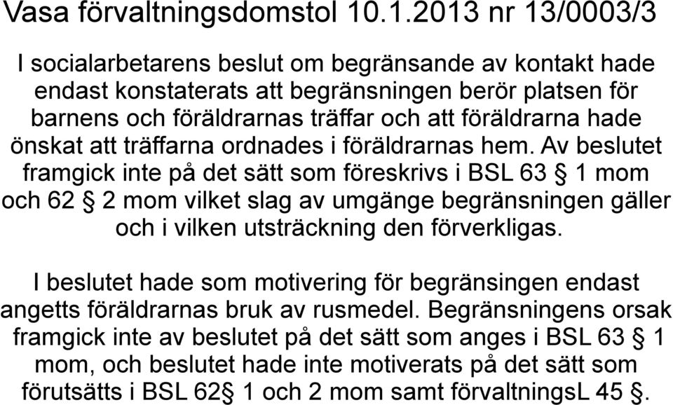 föräldrarna hade önskat att träffarna ordnades i föräldrarnas hem.
