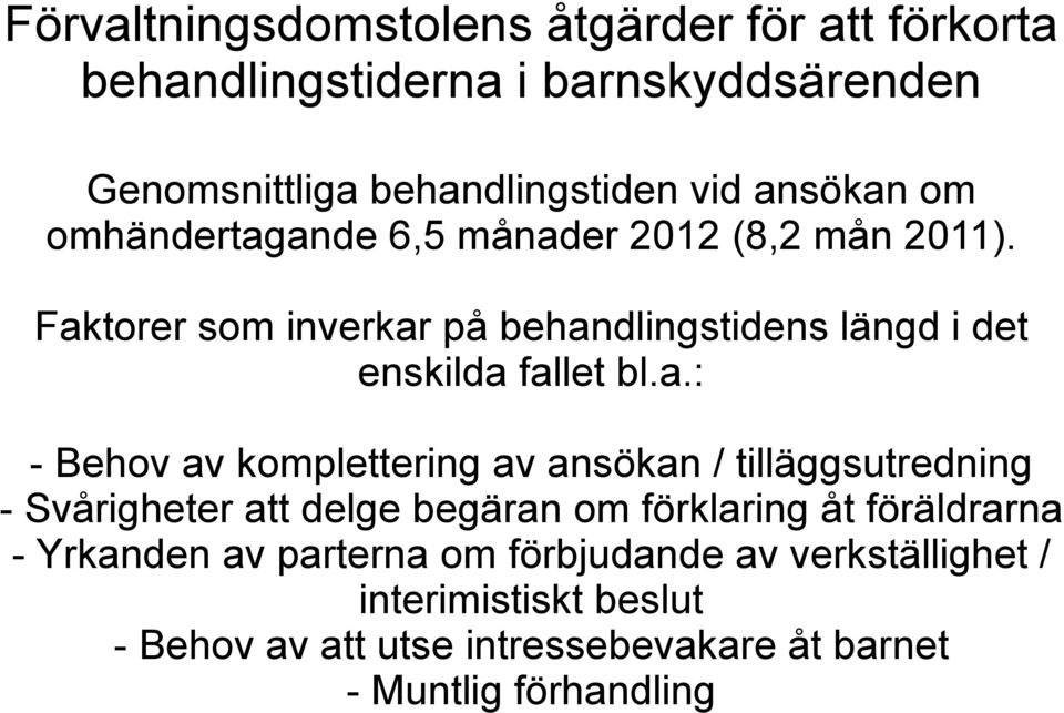 ande 6,5 månader 2012 (8,2 mån 2011). Faktorer som inverkar på behandlingstidens längd i det enskilda fallet bl.a.: - Behov av